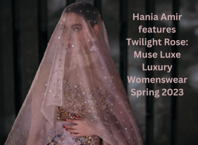 Twilight Rose: Hania Amir features Muse Luxe Spring 2023 Luxury Womenswear Collection